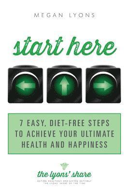 bokomslag Start Here: 7 Easy, Diet-Free Steps to Achieve Your Ultimate Health and Happiness