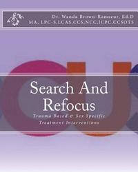 bokomslag Search And Refocus: Trauma Based & Sex Specific Treatment Interventions - Program, Model and Manual