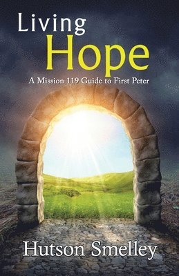 Living Hope: A Mission 119 Guide to First Peter 1