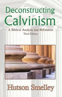 bokomslag Deconstructing Calvinism