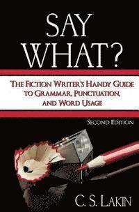 bokomslag Say What?: The Fiction Writer's Handy Guide to Grammar, Punctuation, and Word Usage