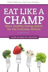 bokomslag Eat Like a Champ: Basic Healthy Eating Habits for the Everyday Athlete