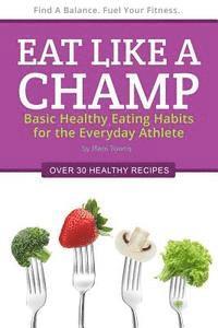 bokomslag Eat Like a Champ: Basic Healthy Eating Habits for the Everyday Athlete