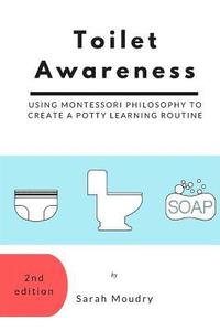 bokomslag Toilet Awareness: Using Montessori Philosophy to Create a Potty Learning Routine