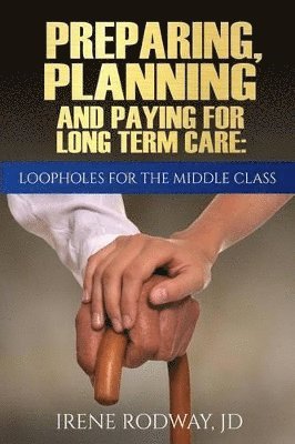 Preparing, Planning and Paying for Long Term Care 1