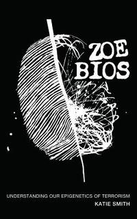 bokomslag Zoe Bios: Understanding Our 'Epigenetics' of Terrorism