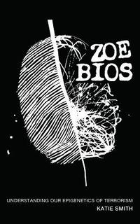 bokomslag Zoe Bios: Understanding Our "Epigenetics" of Terrorism