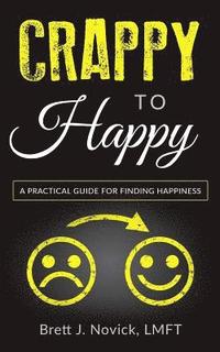 bokomslag Crappy to Happy: A Practical Guide for Finding Happiness