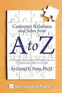 David E. Potts Ph. D. - Customer Relations and Sales from A to Z: For Aerospace, Defense and Technology Companies Doing Business with Governments, Häftad