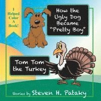 Steven H. Pataky, Steven H Pataky, Charlotte L. Fox - How the Ugly Dog Became "Pretty Boy" "Tom Tom the Turkey, Häftad