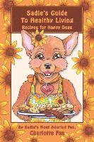 Sadie's Guide To Healthy Living: Recipes for Happy Dogs 1