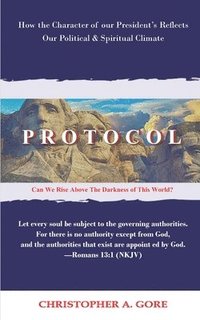 bokomslag Protocol: How the Character of our President's Reflects our Political & Spiritual Climate