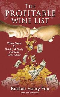 bokomslag The Profitable Wine List: Three Steps to Quickly & Easily Increase Wine Sales