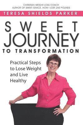 Sweet Journey To Transformation: Practical Steps to Lose Weight and Live Healthy 1