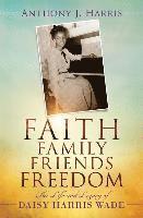 Faith, Family, Friends, Freedom: The Life and Legacy of Daisy Harris Wade 1