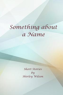 Something about a Name: Short Stories 1