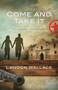 bokomslag Come and Take It: Search for the Treasure of the Alamo