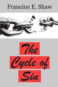 Francine E. Shaw - The Cycle of Sin: Breaking the Cycle of Sin, Häftad