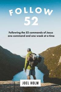 bokomslag Follow 52: One Year Committed to Following the 52 Commands of Christ, One Week at a Time