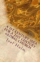 Joel Holm - A 1st Century Idea for a 21st Century Global Church: Why Leaders Like Barnabas, James and John Will Shape Today's Christian Leader, Häftad