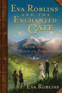 bokomslag Eva Roblins and the Enchanted Gate Book One: Return of the Princess