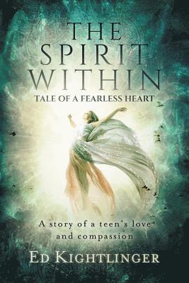 The Spirit Within - Tale of a Fearless Heart: A Story of a Teen's Love and Compassion 1