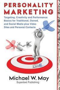 bokomslag Personality Marketing: Targeting, Creativity and Performance Basics for Traditional, Owned, and Social Media plus Video Sites and Personal Contacts
