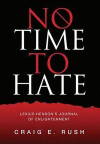 bokomslag No Time to Hate: Lexius Henson's Journal of Enlightenment