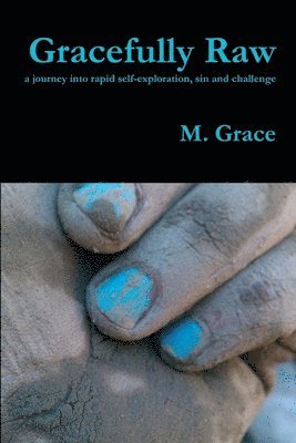 bokomslag Gracefully Raw - a journey into rapid self-exploration, sin and challenge