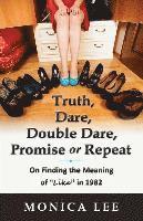 Monica Lee - Truth, Dare, Double Dare, Promise or Repeat: On Finding the Meaning of "Like" in 1982, Häftad