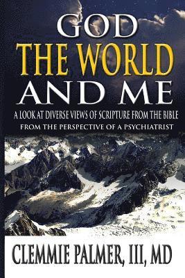 God, the World, and Me - A Look at Diverse Views of Scripture from the Bible: From the Perspective of a Psychiatrist 1