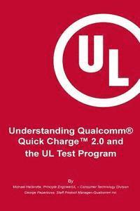 George Paparrizos, Michael Heckrotte - Understanding Qualcomm(R) Quick Charge(TM) 2.0 and the UL Test Program: The essential guide for getting your product certified!, Häftad