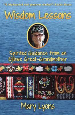 Wisdom Lessons: Spirited Guidance from an Ojibwe Great-Grandmother 1