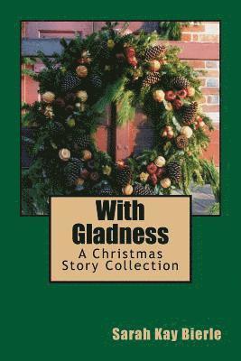 Sarah Kay Bierle - With Gladness: A Christmas Story Collection, Häftad