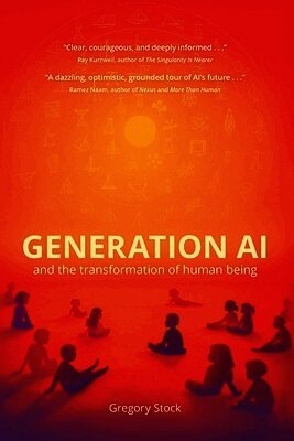 Gregory Stock - Generation AI and the Transformation of Human Being, Häftad