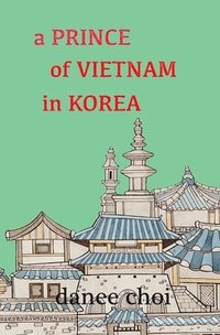 bokomslag A Prince of Vietnam in Korea