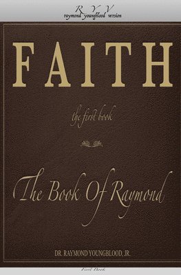FAITH The First Book of The Book Of Raymond: FAITH The First Book