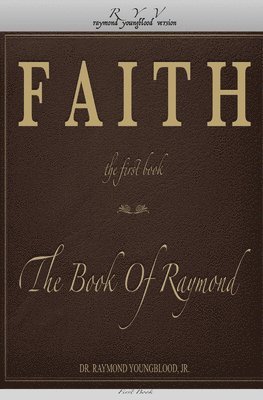 FAITH The First Book of The Book Of Raymond: FAITH The First Book 1