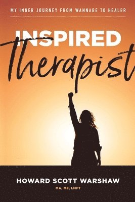 Howard Scott Warshaw - Inspired Therapist: My inner journey from wannabe to healer, Häftad