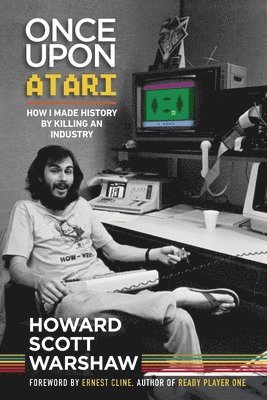 Once Upon Atari: How I made history by killing an industry
