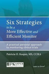 bokomslag Six Strategies to be a More Effective and Efficient Monitor: A practical personal approach to monitoring clinical trials