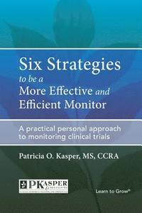 bokomslag Six Strategies to be a More Effective and Efficient Monitor: A practical personal approach to monitoring clinical trials