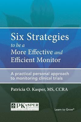 bokomslag Six Strategies to be a More Effective and Efficient Monitor: A practical personal approach to monitoring clinical trials