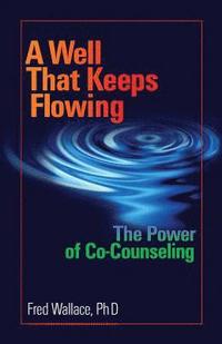bokomslag A Well That Keeps Flowing: The Power of Co-Counseling
