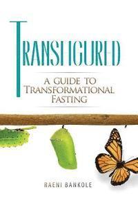 bokomslag Transfigured: A Guide to Transformational Fasting