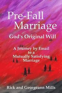 bokomslag Pre-Fall Marriage God's Original Will - A Journey by Email to a Mutually Satisfying Marriage