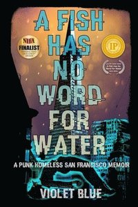 bokomslag A Fish Has No Word For Water: A punk homeless San Francisco memoir
