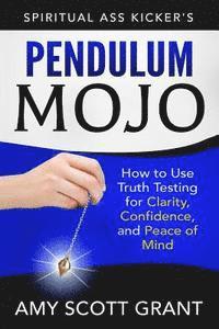 bokomslag Pendulum Mojo: How to Use Truth Testing for Clarity, Confidence, and Peace of Mind