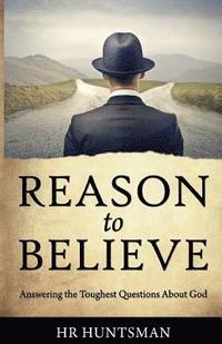 bokomslag Reason to Believe: Answering the Toughest Questions About God