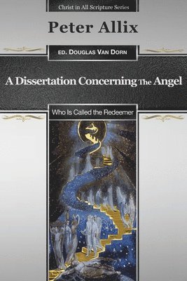 Peter Allix, Douglas Van Dorn - A Dissertation Concerning the Angel Who Is Called the Redeemer, Häftad
